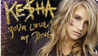 Kesha - Your Love is My Drug Kesha - Your Love is My Drug